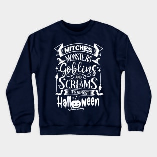 Witches, Monters, Gobling and Screams! It's almost Halloween Crewneck Sweatshirt